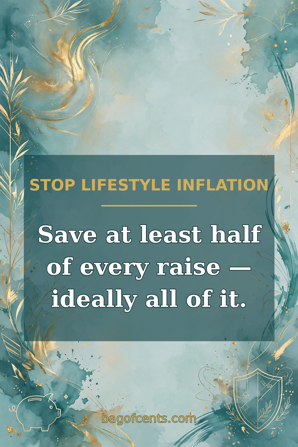 Save at least half of every raise — ideally all of it